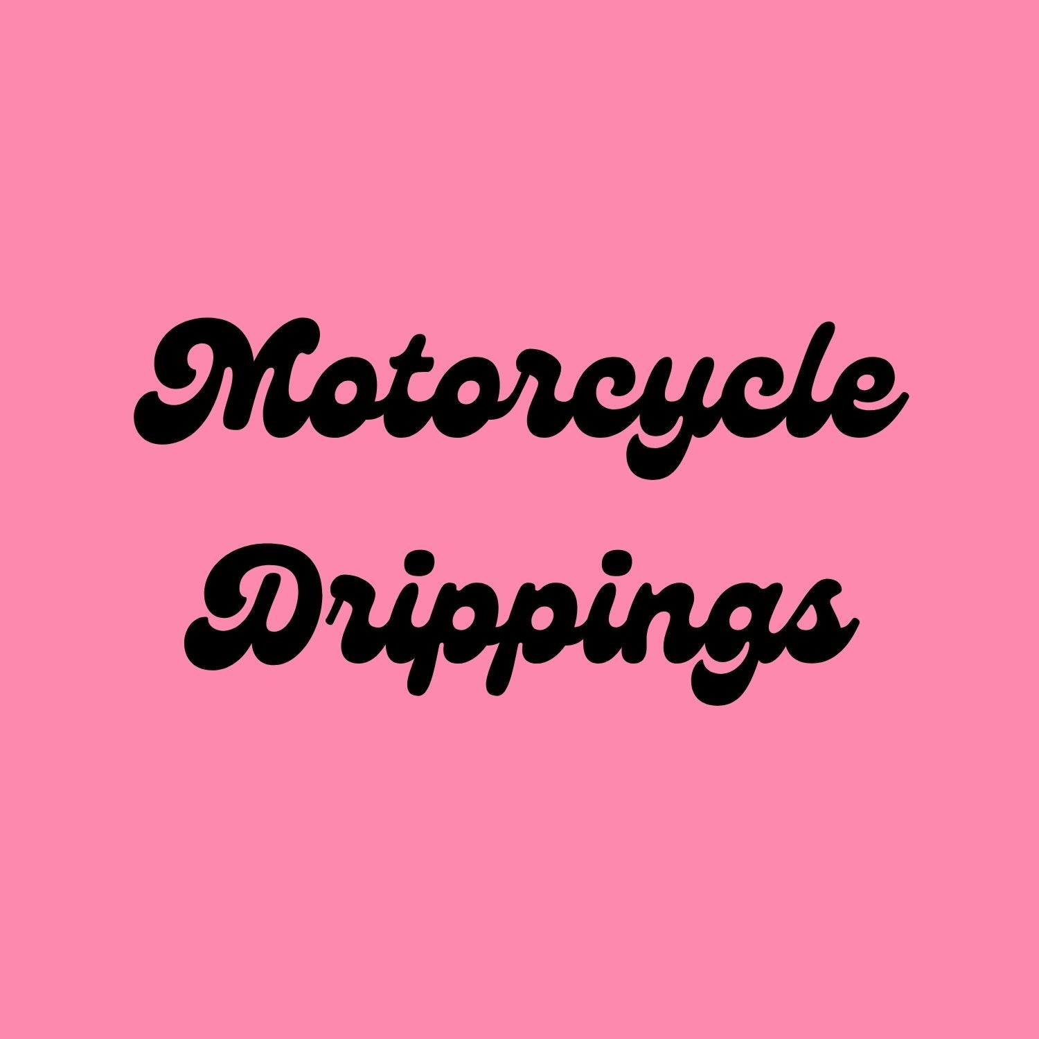 Motorcyle Drippings
